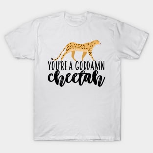 Youre A Goddamn Cheetah T-Shirt